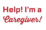 Help! I'm a Caregiver!